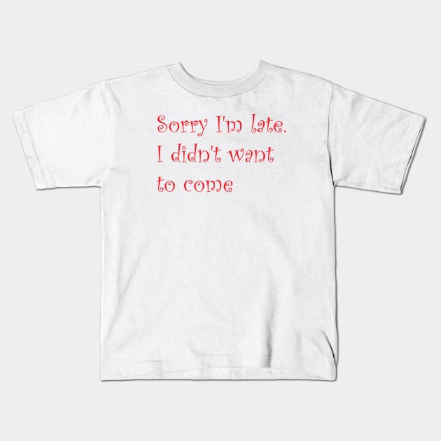 Sorry I'm Late Kids T-Shirt by AA